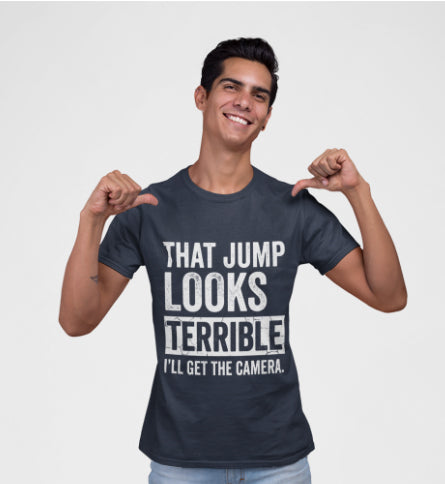 That Jump Looks Terrible T-Shirt - Funny Photography & Sports Humor Tee