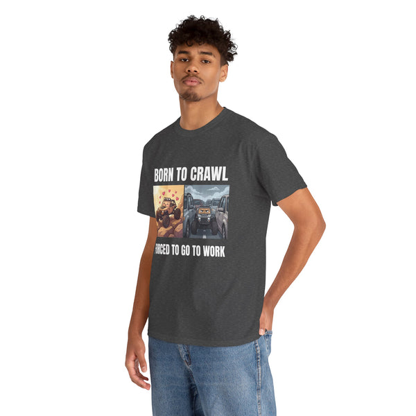 Born to Crawl Off-Road T-Shirt - "Forced to Go to Work" Jeep Truck Tee